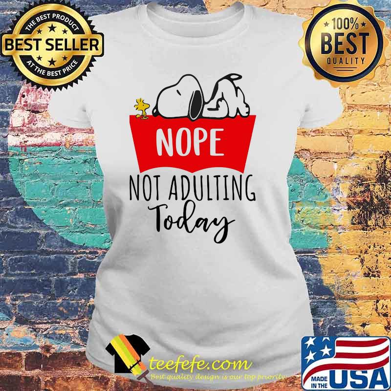 Nope Not Adulting Today Snoopy Shirt Laides tee Nope Not Adulting Today Snoopy Shirt Laides tee
