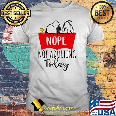 Nope Not Adulting Today Snoopy Shirt