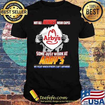Not All Heroes Wear Capes Arby’s Some Just Work At Arby’s We Fight When Others Can’t Anymore Shirt