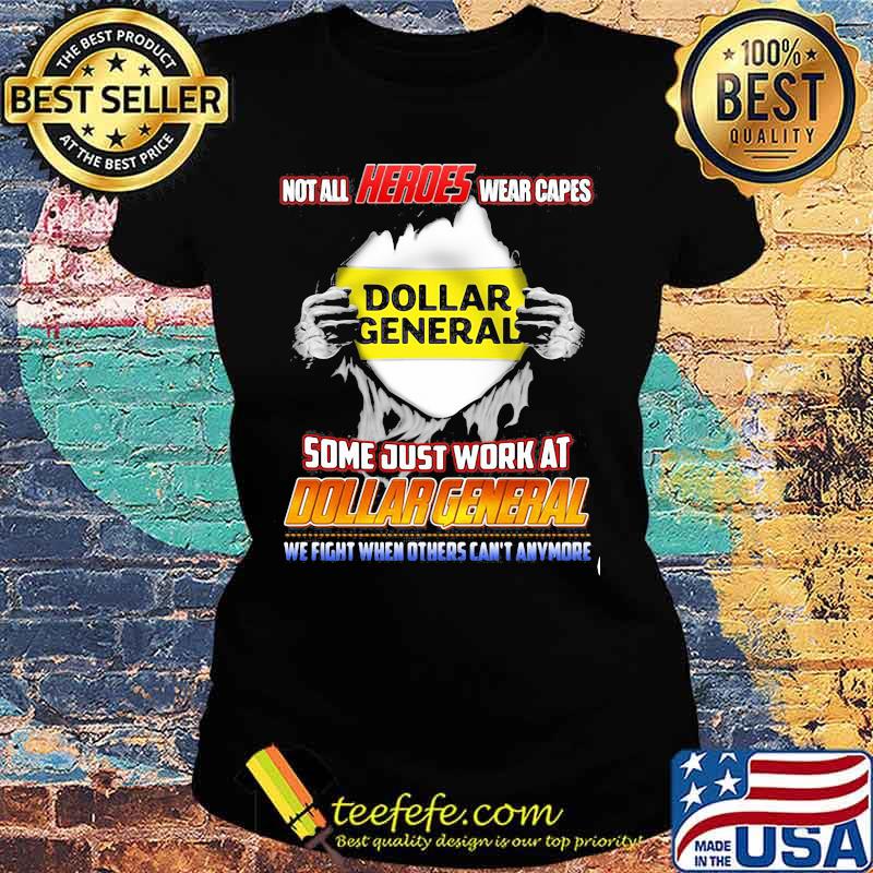 Not All Heroes Wear Capes Some Just Work At Dollar General We Fight When Others Can’t Anymore Shirt Ladies tee Not All Heroes Wear Capes Some Just Work At Dollar General We Fight When Others Can’t Anymore Shirt Ladies tee