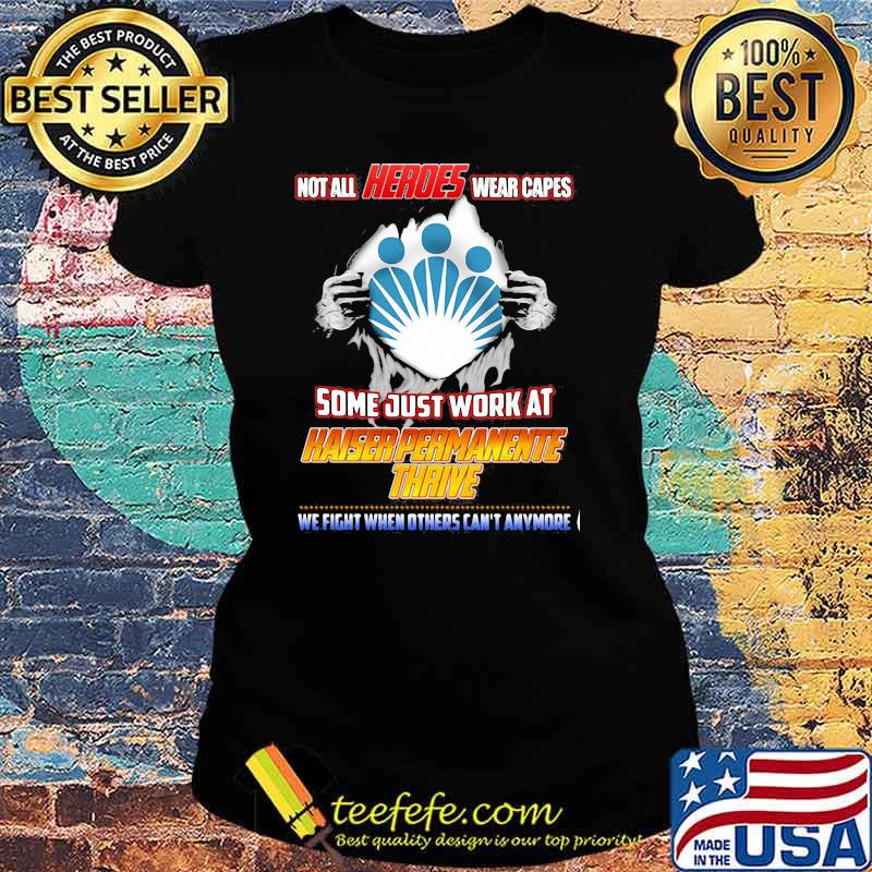 Not All Heroes Wear Capes Some Just Work At Haiser Permanente Thrive We Fight When Others Can’t Anymore Shirt Ladies tee Not All Heroes Wear Capes Some Just Work At Haiser Permanente Thrive We Fight When Others Can’t Anymore Shirt Ladies tee