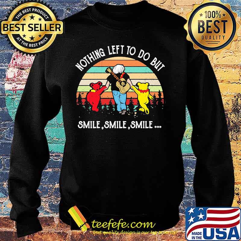 Nothing Left To Do But Smile Smile Smile Dancing Bear Vintage Shirt Sweater Nothing Left To Do But Smile Smile Smile Dancing Bear Vintage Shirt Sweater