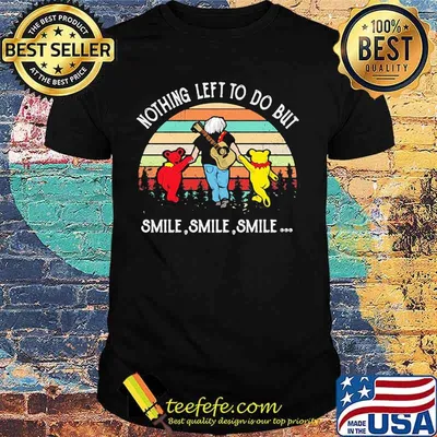 Nothing Left To Do But Smile Smile Smile Dancing Bear Vintage Shirt