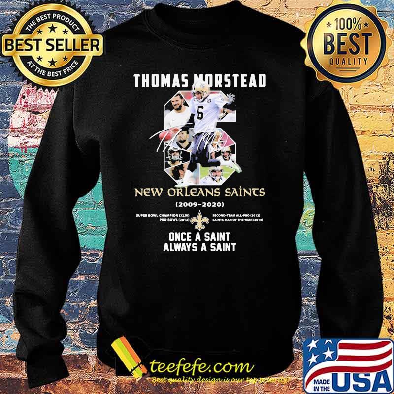 Number Six Thomas Morstead New Orleans Saints 2006 2020 Once A Saint Always A Saint Signature Shirt Sweater Number Six Thomas Morstead New Orleans Saints 2006 2020 Once A Saint Always A Saint Signature Shirt Sweater