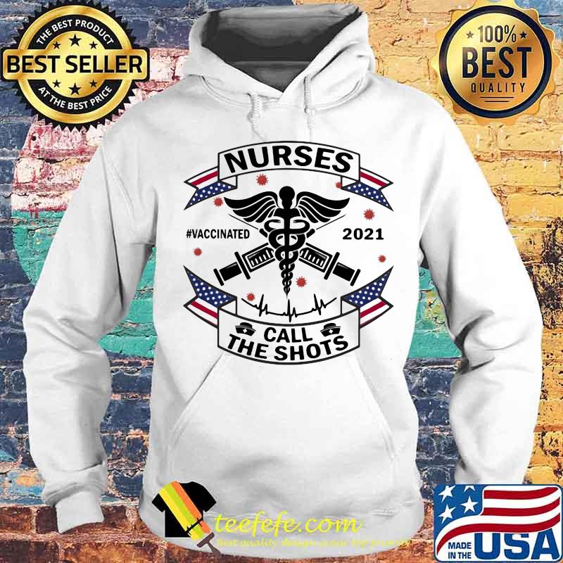 Nurse Call The Shots Vaccinated 2021 Medical Shirt Hoodie Nurse Call The Shots Vaccinated 2021 Medical Shirt Hoodie