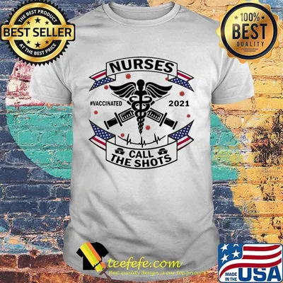 Nurse Call The Shots Vaccinated 2021 Medical Shirt