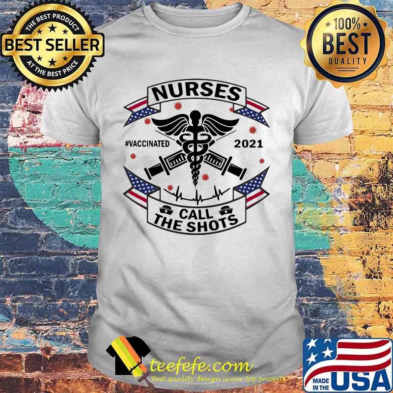 Nurse Call The Shots Vaccinated 2021 Medical Shirt Nurse Call The Shots Vaccinated 2021 Medical Shirt