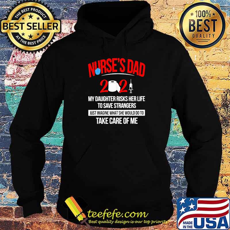 Nurse Dad May Daughter Risks Her Life To Save Strangers Just Imagine Take Care Of Me 2021 Mask Covid 19 Shirt Hoodie Nurse Dad May Daughter Risks Her Life To Save Strangers Just Imagine Take Care Of Me 2021 Mask Covid 19 Shirt Hoodie