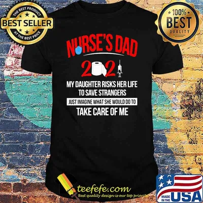 Nurse Dad May Daughter Risks Her Life To Save Strangers Just Imagine Take Care Of Me 2021 Mask Covid 19 Shirt