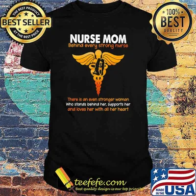 Nurse Mom Behind Every Strong Nurse Shirt