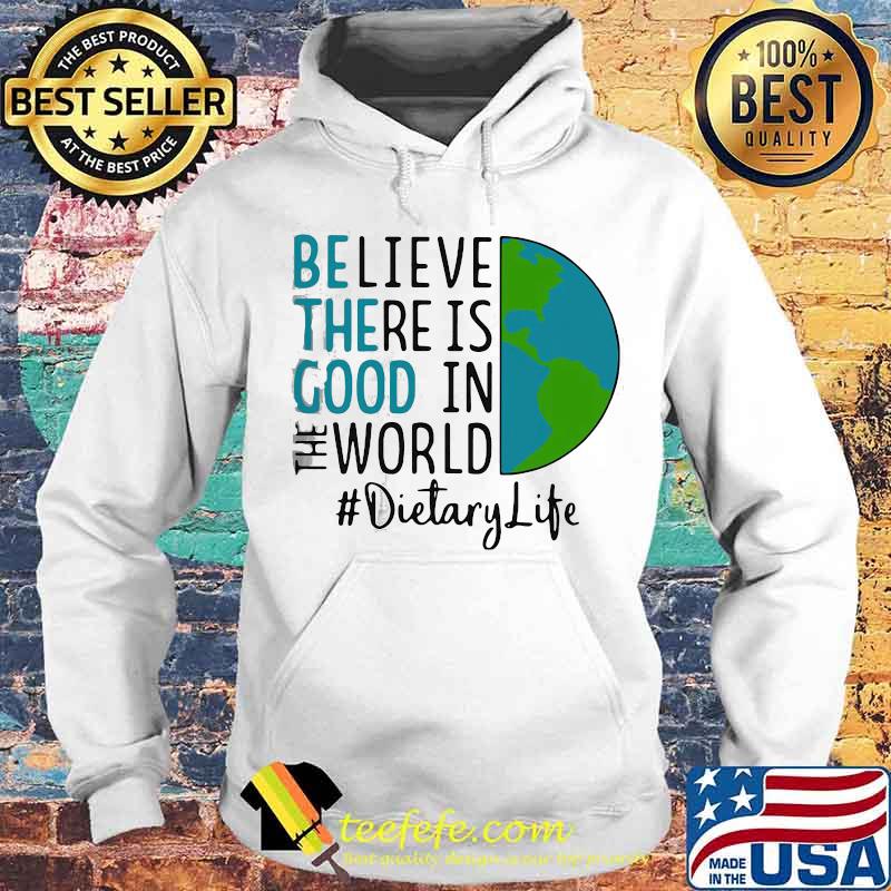 OFFICIAL BE THE GOOD BELIEVE THERE IS GOOD IN THE WORLD DIETARY LIFE 2021 SHIRT Hoodie OFFICIAL BE THE GOOD BELIEVE THERE IS GOOD IN THE WORLD DIETARY LIFE 2021 SHIRT Hoodie