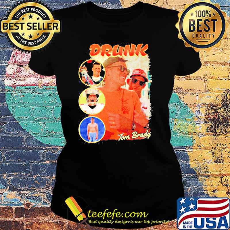 Official Drunk Tom Brady Shirt Ladies tee Official Drunk Tom Brady Shirt Ladies tee
