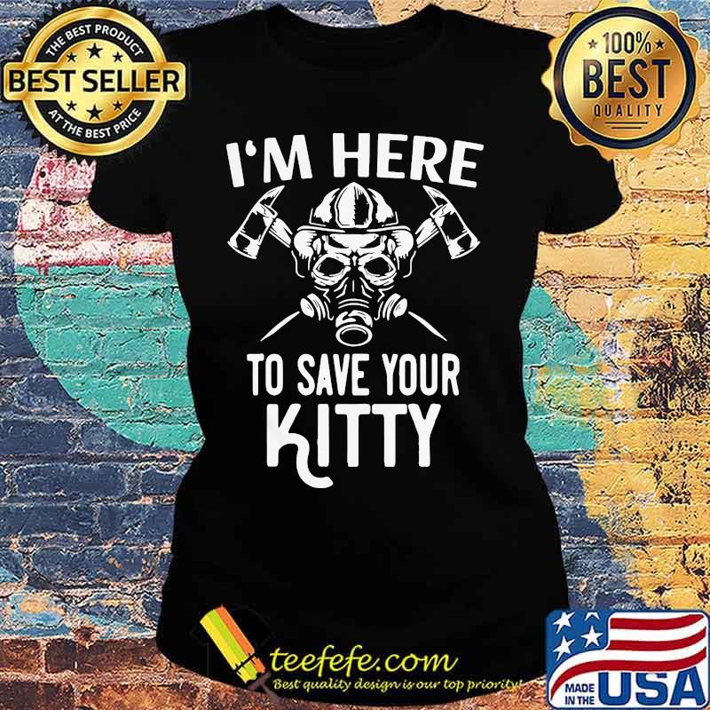 Official I’m Here To Save Your Kitty Shirt Ladies tee Official I’m Here To Save Your Kitty Shirt Ladies tee