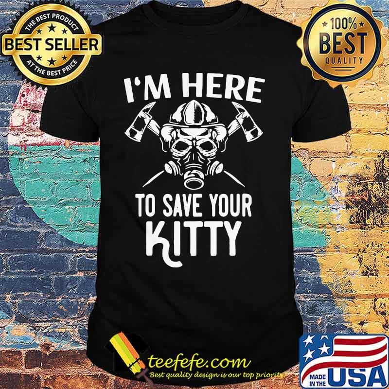 Official I’m Here To Save Your Kitty Shirt Official I’m Here To Save Your Kitty Shirt
