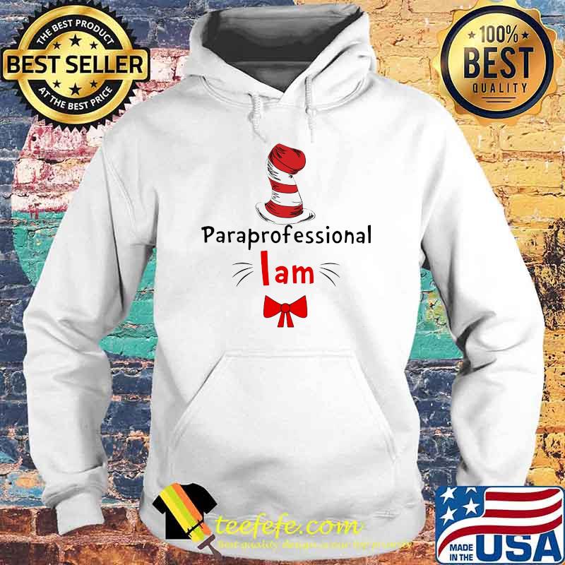 Official Paraprofessional I Am Dr Seuss Shirt Hoodie Official Paraprofessional I Am Dr Seuss Shirt Hoodie