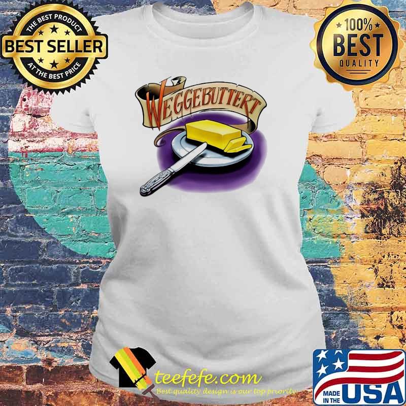 Official Weggebuttert Cheese Shirt Laides tee Official Weggebuttert Cheese Shirt Laides tee