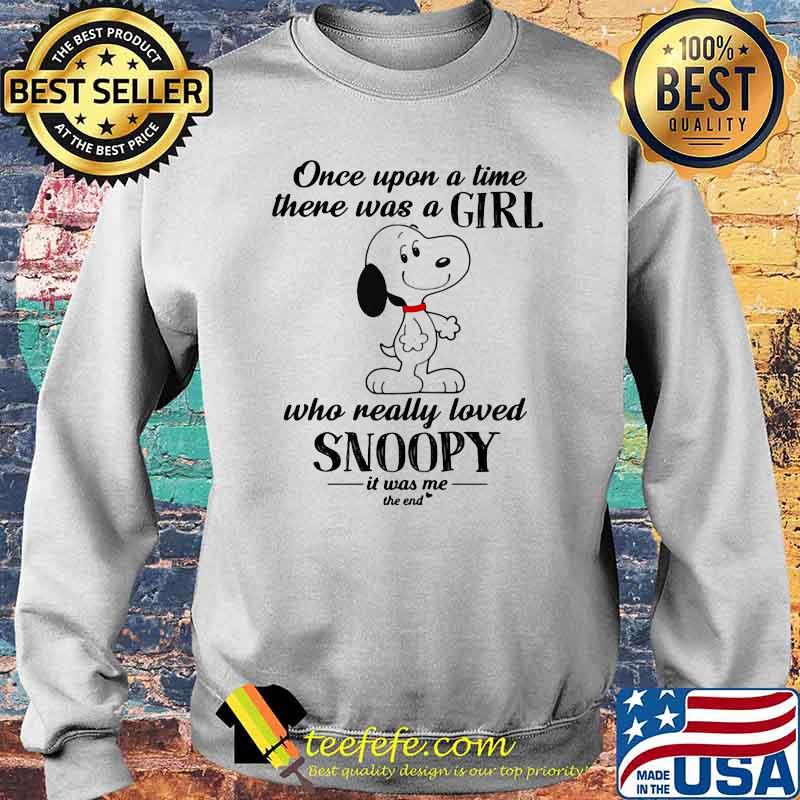 Once Upon A Time There Was A Girl Who Really Love Snoopy Is Was Me The And Shirt Sweater Once Upon A Time There Was A Girl Who Really Love Snoopy Is Was Me The And Shirt Sweater