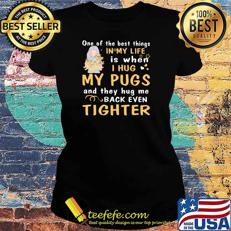 One Of The Best Things In My Life Is When I Hug And They Hug Me Back Even Tighter Shirt Ladies tee One Of The Best Things In My Life Is When I Hug And They Hug Me Back Even Tighter Shirt Ladies tee
