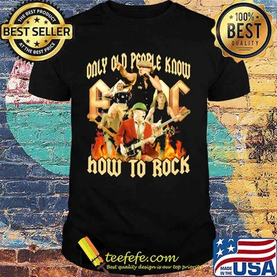 Only Old People Know AC DC How To Rock Shirt