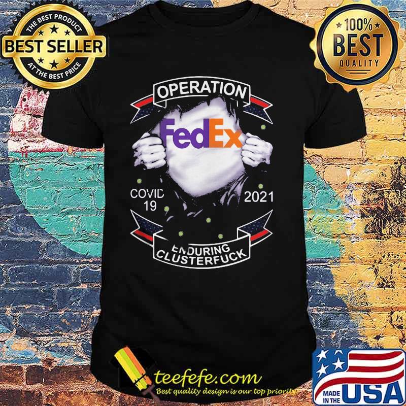 Operation Fedex Covid 19 2021 Enduring Clusterfuck Shirt