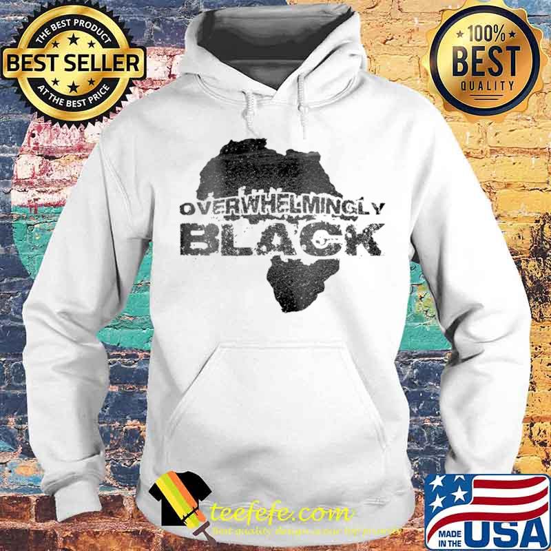 Overwhelmingly Black Shirt Hoodie Overwhelmingly Black Shirt Hoodie