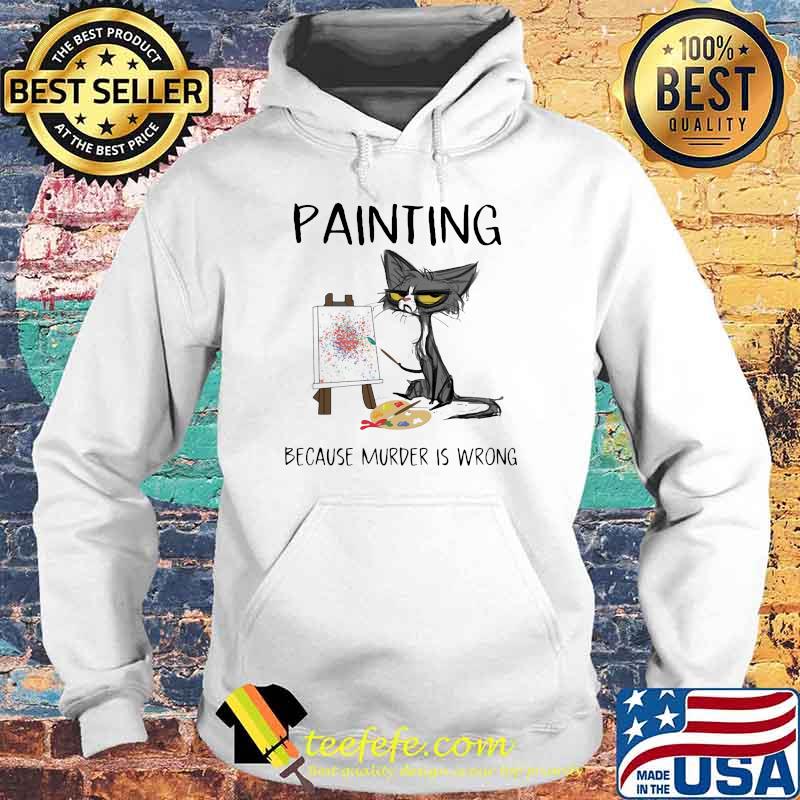 Paiting because murder is wrong black cat Hoodie Paiting because murder is wrong black cat Hoodie