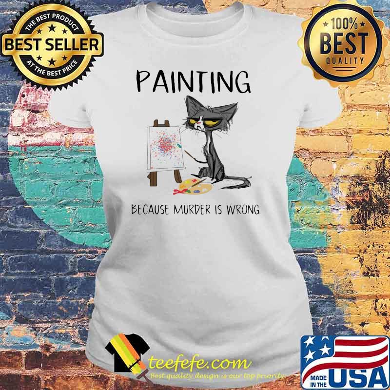 Paiting because murder is wrong black cat Laides tee Paiting because murder is wrong black cat Laides tee