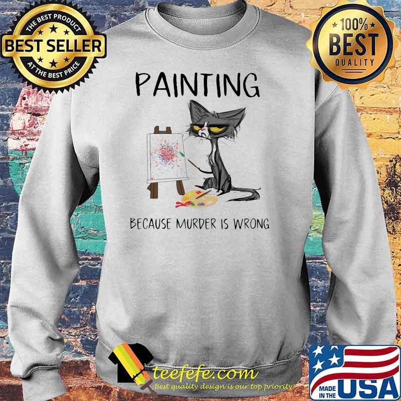 Paiting because murder is wrong black cat Sweater Paiting because murder is wrong black cat Sweater