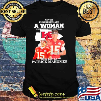 Patrick Mahomes Kansas City Chiefs Never Underestimate A Woman And Loves Mahomes Signature shirt