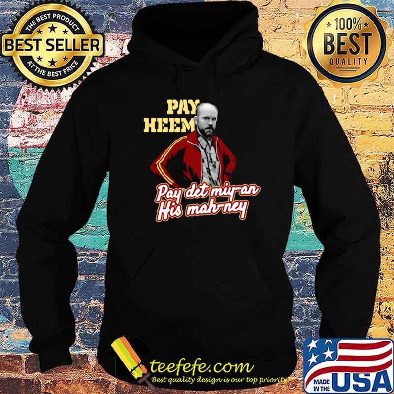 Pay Heem Pay Det Miyan His Mahney Hoodie Pay Heem Pay Det Miyan His Mahney Hoodie