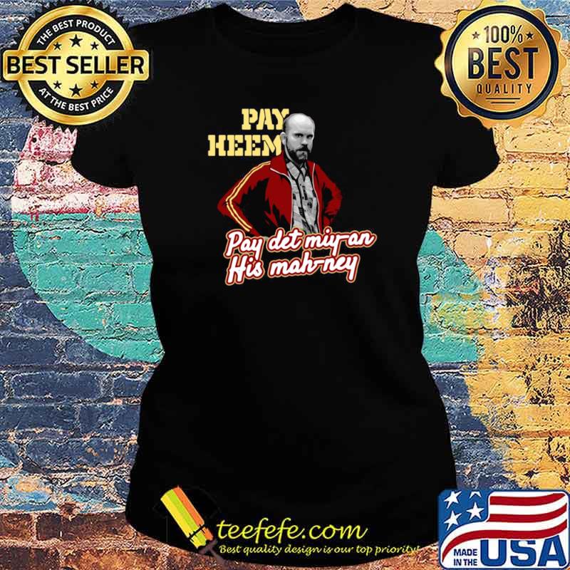 Pay Heem Pay Det Miyan His Mahney Ladies tee Pay Heem Pay Det Miyan His Mahney Ladies tee
