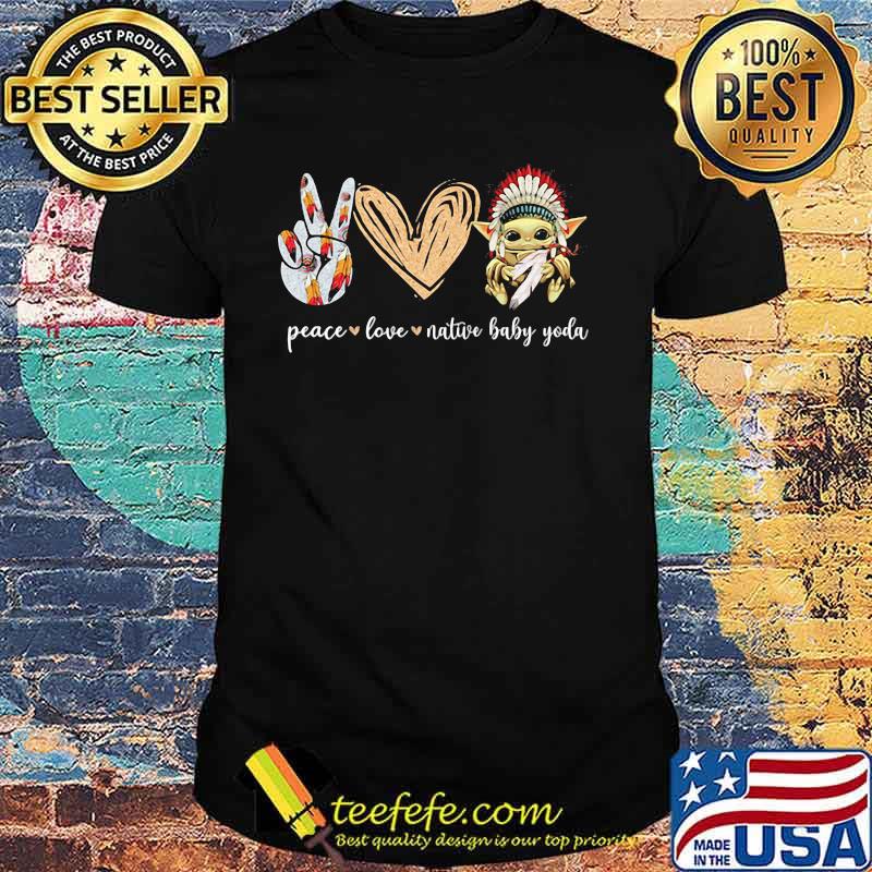 Peace Love Native Baby Yoda American Shirt
