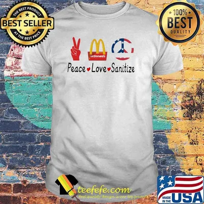 Peace Love Sanitize Mcdonalds Shirt