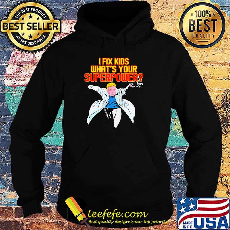 PEDIATRIC SURGEON DOCTOR PEDIATRICIAN I FIX KIDS SUPER POWER SHIRT Hoodie PEDIATRIC SURGEON DOCTOR PEDIATRICIAN I FIX KIDS SUPER POWER SHIRT Hoodie