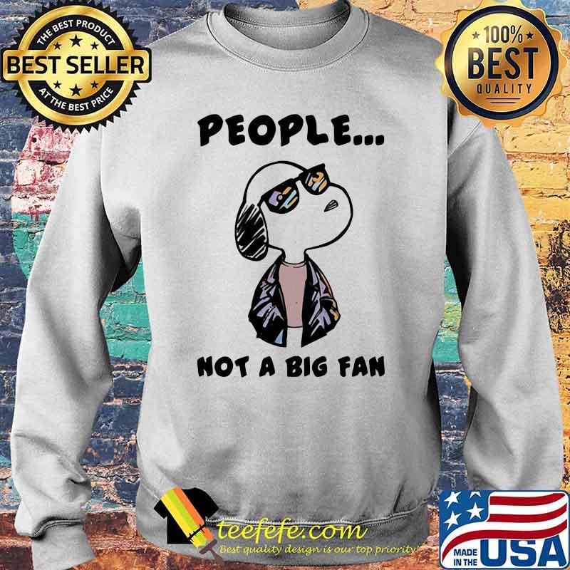 People Not A Big fan Snoopy Shirt Sweater People Not A Big fan Snoopy Shirt Sweater