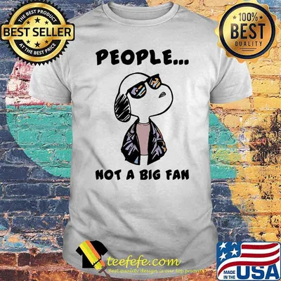 People Not A Big fan Snoopy Shirt