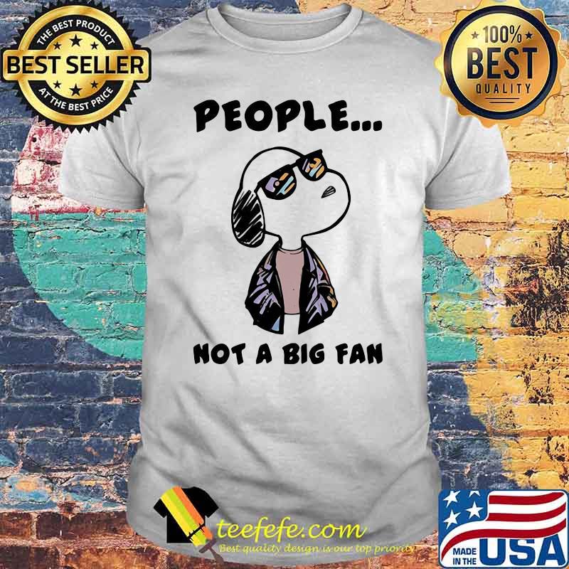 People Not A Big fan Snoopy Shirt