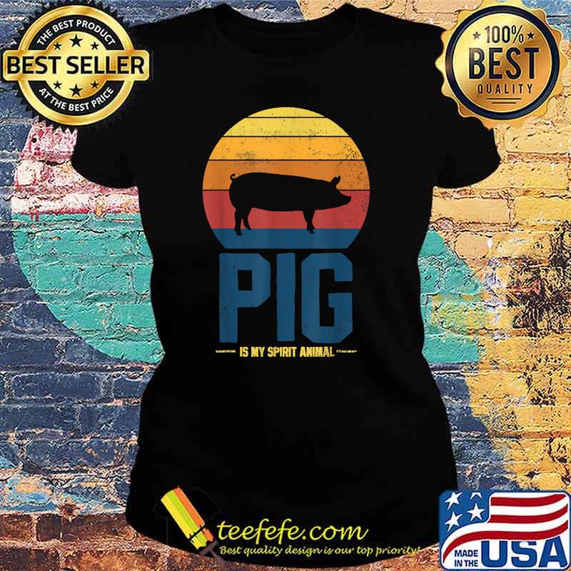 Pig Is My Spirit Vintage Shirt Ladies tee Pig Is My Spirit Vintage Shirt Ladies tee