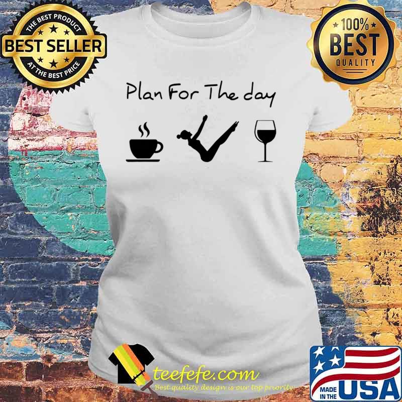 Pilates Plan For The Day Coffee Yoga Wine Shirt Laides tee Pilates Plan For The Day Coffee Yoga Wine Shirt Laides tee