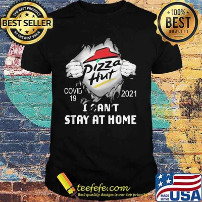Pizza Hut I Can Not Stay At Home Covid 19 2021 Shirt