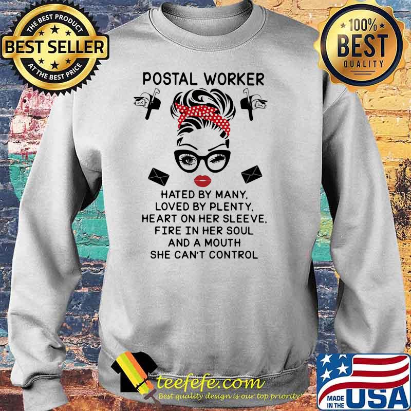 Postal Worker Hated By Many Loved By Plenty Heart On Her Sleeve Fire In Her Soul And A Mouth She Can’t Control Ladies Shirt Sweater Postal Worker Hated By Many Loved By Plenty Heart On Her Sleeve Fire In Her Soul And A Mouth She Can’t Control Ladies Shirt Sweater