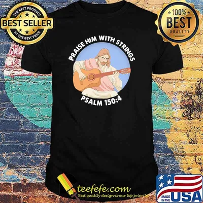 Praise Him With Strings Psalm 150 4 Jesus Play Guitar Shirt