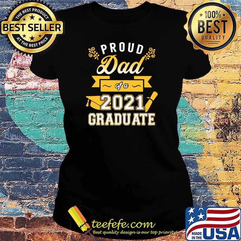 Proud Dad Of A 2021 Graduate Shirt Ladies tee Proud Dad Of A 2021 Graduate Shirt Ladies tee