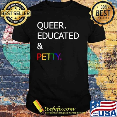 Queer Educated And Petty Lgbt Shirt