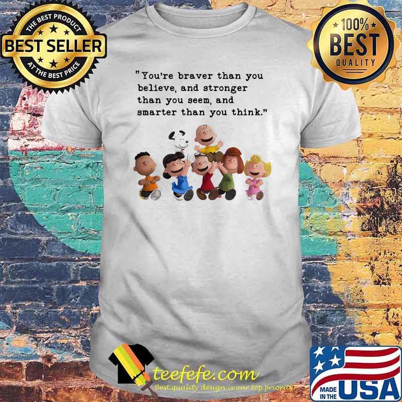 Quote You Are Braver Than You Believe And Stronger Than You Seem Snoopy Shirt