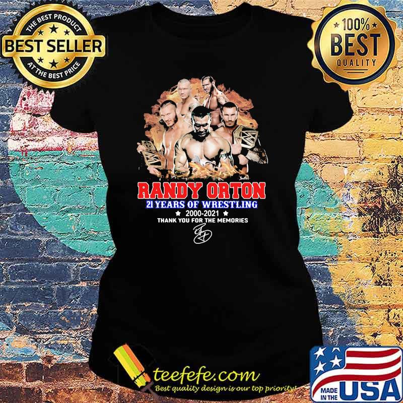 Randy Orton 21 Years Of Wrestling 2000 2021 Thank You For The Memories Signature Shirt Ladies tee Randy Orton 21 Years Of Wrestling 2000 2021 Thank You For The Memories Signature Shirt Ladies tee
