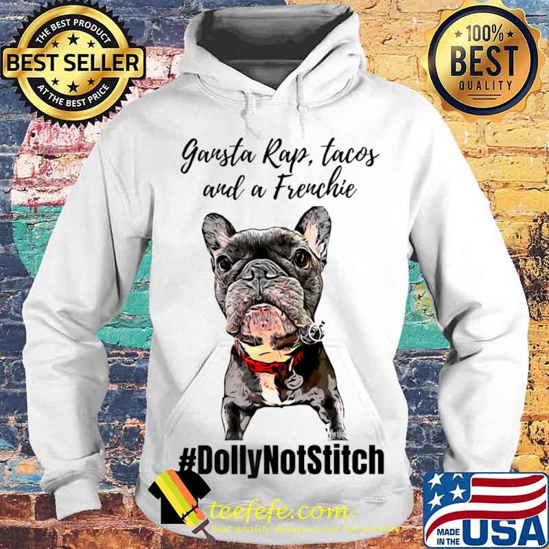 Rap Tacos And A Freuchie Dolly The Frenchie Shirt Hoodie Rap Tacos And A Freuchie Dolly The Frenchie Shirt Hoodie