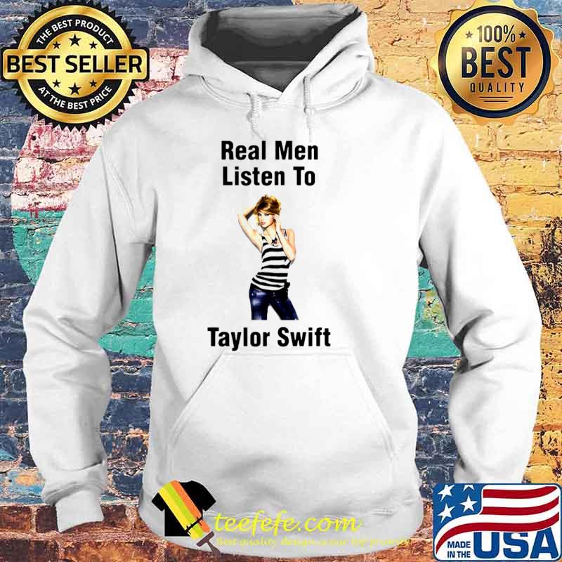 Real Men Listen To Taylor Swift Hoodie Real Men Listen To Taylor Swift Hoodie