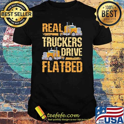 Real Truckers Drive Flatbed Shirt