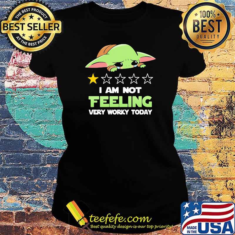 Recommend I Am Not Feeling Very Worky Today Baby Yoda Cry Shirt Ladies tee Recommend I Am Not Feeling Very Worky Today Baby Yoda Cry Shirt Ladies tee